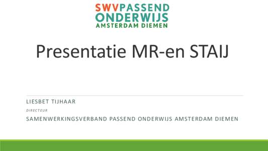 Presentatie MR-en STAIJ LIESBET TIJHAAR DIRECTEUR SAMENWERKINGSVERBAND PASSEND ONDERWIJS AMSTERDAM DIEMEN