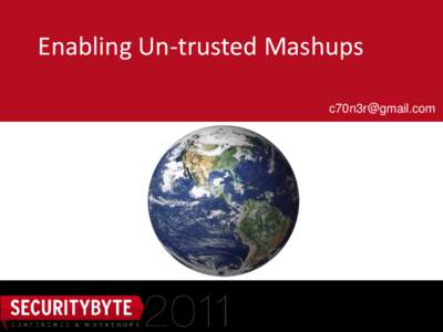 Enabling Un-trusted Mashups  Talk Outline  
