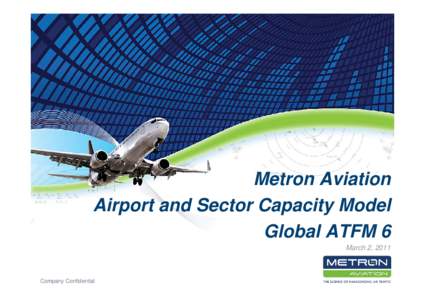 Metron Aviation Airport and Sector Capacity Model Global ATFM 6 March 2, 2011  Company Confidential