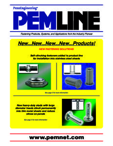 Fastening Products, Systems, and Applications from the Industry Pioneer  New...New...New...New...Products! NEW FASTENING SOLUTIONS Self-clinching fasteners added to product line for installation into stainless steel shee