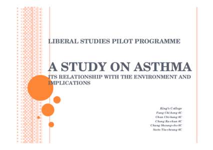 LIBERAL STUDIES PILOT PROGRAMME  A STUDY ON ASTHMA ITS RELATIONSHIP WITH THE ENVIRONMENT AND IMPLICATIONS