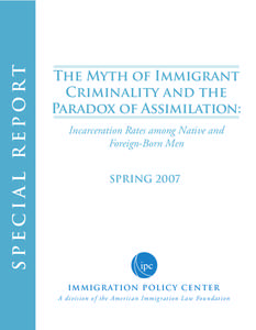 SPECIAL REPORT  The Myth of Immigrant Criminality and the Paradox of Assimilation: Incarceration Rates among Native and