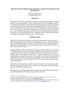 URBANIZATION OF IRRIGATION DISTRICTS IN THE TEXAS RIO GRANDE RIVER BASIN Gabriele Bonaiti, Ph.D.1 Guy Fipps, Ph.D., P.E.2 ABSTRACT The region of Texas along the Mexican border has been experiencing rapid urban growth.