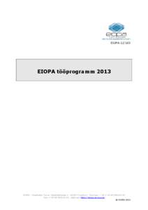 EIOPA[removed]EIOPA tööprogramm 2013 EIOPA – Westhafen Tower, Westhafenplatz[removed]Frankfurt – Germany – Tel + [removed]Faks + [removed], veebisait: https://eiopa.europa.eu