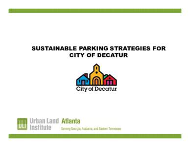 SUSTAINABLE PARKING STRATEGIES FOR CITY OF DECATUR Client Objectives City of Decatur – Parking Strategies
