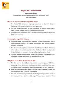 Anglo: Not Our Debt Q&A Debt Justice Action Produced with technical assistance from Tom McDonnell, TASC www.notourdebt.ie  Why are we responsible for the Anglo/INBS debts?