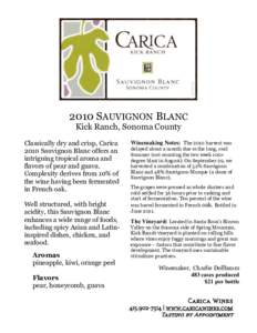 2010 SAUVIGNON BLANC Kick Ranch, Sonoma County Classically dry and crisp, Carica 2010 Sauvignon Blanc offers an intriguing tropical aroma and