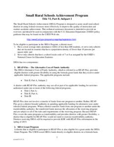 Small Rural Schools Achievement Program Title VI, Part B, Subpart 1 The Small Rural Schools Achievement (SRSA) Program is designed to assist small rural school districts in using federal resources more effectively to imp