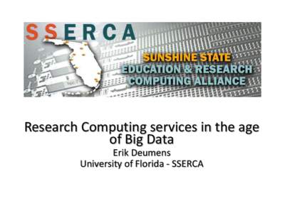 Research Computing services in the age of Big Data Erik Deumens University of Florida - SSERCA  Contents