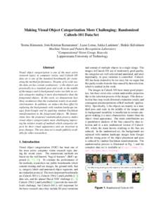 Making Visual Object Categorization More Challenging: Randomized Caltech-101 Data Set Teemu Kinnunen, Joni-Kristian Kamarainen∗ , Lasse Lensu, Jukka Lankinen∗ , Heikki K¨alvi¨ainen Machine Vision and Pattern Recogn