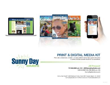 PRINT & DIGITAL MEDIA KIT  Print, web, smartphone, or tablet – on every platform Sunny Day’s goal is the same: to deliver the best possible results for our advertisers.  Jill Prescott