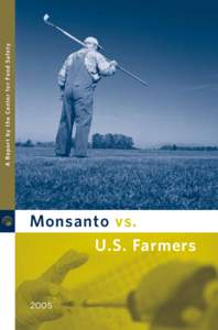 Monsanto vs. U.S. Farmers[removed]A R e p o r t b y t h e C e n t e r f o r Fo o d S a f e t y