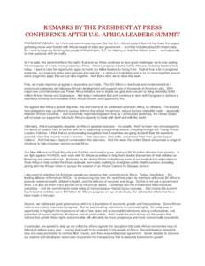 REMARKS BY THE PRESIDENT AT PRESS CONFERENCE AFTER U.S.-AFRICA LEADERS SUMMIT PRESIDENT OBAMA: As I think everyone knows by now, this first U.S.-Africa Leaders Summit has been the largest gathering we’ve ever hosted wi