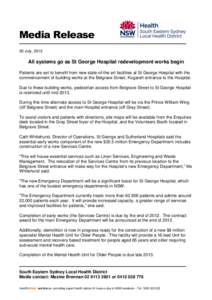 Media Release 30 July, 2012 All systems go as St George Hospital redevelopment works begin Patients are set to benefit from new state-of-the art facilities at St George Hospital with the commencement of building works at