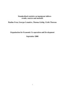 Standardised statistics on immigrant inflows results, sources and methods Pauline Fron, Georges Lemaitre, Thomas Liebig, Cécile Thoreau Organisation for Economic Co-operation and Development September 2008