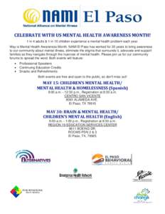 CELEBRATE WITH US MENTAL HEALTH AWARENESS MONTH! 1 in 4 adults & 1 in 10 children experience a mental health problem each year. May is Mental Health Awareness Month. NAMI El Paso has worked for 30 years to bring awarenes