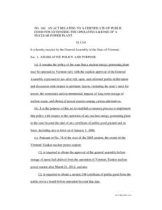 NO[removed]AN ACT RELATING TO A CERTIFICATE OF PUBLIC GOOD FOR EXTENDING THE OPERATING LICENSE OF A NUCLEAR POWER PLANT. (S.124) It is hereby enacted by the General Assembly of the State of Vermont: Sec. 1. LEGISLATIVE POL