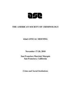 THE AMERICAN SOCIETY OF CRIMINOLOGY  62nd ANNUAL MEETING November 17-20, 2010 San Francisco Marriott Marquis