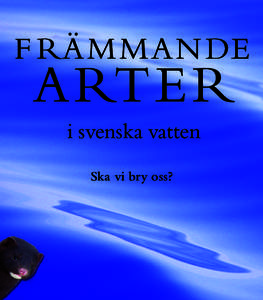 F RÄMMAN DE  ARTER i svenska vatten Ska vi bry oss?