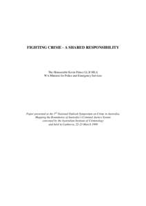 FIGHTING CRIME - A SHARED RESPONSIBILITY  The Honourable Kevin Prince LL.B MLA WA Minister for Police and Emergency Services  Paper presented at the 3rd National Outlook Symposium on Crime in Australia,