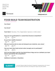 FOOD BUILD TEAM REGISTRATION [ *Indicates required field ] Your Name* Your Email* Team Name* (Business, Firm, Organization, Sponsor, or other name) Have you ever participated in a canned food structure competition?*