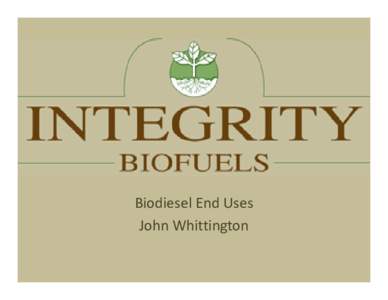 Biodiesel End Uses John Whittington Basic Terms • Biodiesel- is the pure, or 100%, biodiesel fuel it is typically called B100 or neat biodiesel