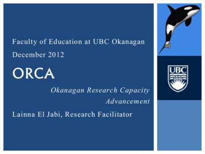 Faculty of Education at UBC Okanagan December 2012 ORCA Okanagan Research Capacity Advancement
