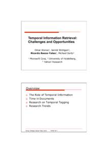 [removed]Temporal Information Retrieval: Challenges and Opportunities Omar Alonso1, Jannik Strötgen2, Ricardo Baeza-Yates3, Michael Gertz2
