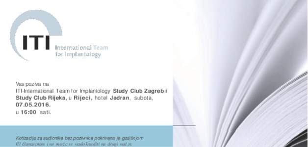 Vas poziva na ITI-International Team for Implantology Study Club Zagreb i Study Club Rijeka, u Rijeci, hotel Jadran, subota, u 16:00 sati.