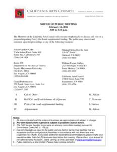 NOTICE OF PUBLIC MEETING February 14, 2014 3:00 to 3:15 p.m. The Members of the California Arts Council will convene telephonically to discuss and vote on a proposal regarding Poetry Out Loud supplemental funding. The pu