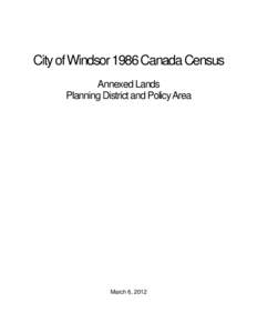 City of Windsor 1986 Canada Census Annexed Lands Planning District and Policy Area March 6, 2012
