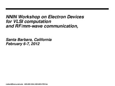 NNIN Workshop on Electron Devices for VLSI computation and RF/mm-wave communication, Santa Barbara, California February 6-7, 2012