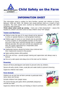 Child Safety on the Farm INFORMATION SHEET This information sheet is written for farm families, parents and children on farms. Between 1996 and 2005, 38 children and young persons died as a result of farm accidents. The 