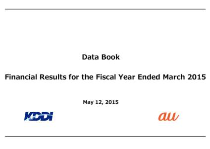 Data Book Financial Results for the Fiscal Year Ended March 2015 May 12, 2015  Financial Results for the Fiscal Year Ended March 2015