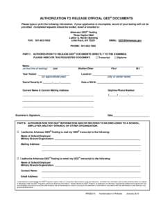 AUTHORIZATION TO RELEASE OFFICIAL GED® DOCUMENTS Please type or print the following information. If your application is incomplete, record of your testing will not be provided. Completed requests should be mailed, faxed