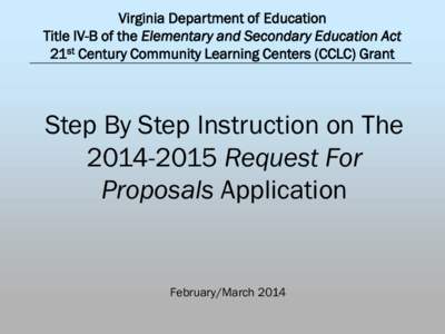 Virginia Department of Education Title IV-B of the Elementary and Secondary Education Act 21st Century Community Learning Centers (CCLC) Grant Step By Step Instruction on The[removed]Request For