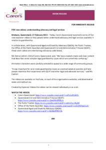 Head Office - 15 Abbot St, Camp Hill, Qld 4152 I Ph[removed]I Fax[removed]I www.carersqld.asn.au  MEDIA RELEASE FOR IMMEDIATE RELEASE FIVE new videos: understanding advocacy and legal services