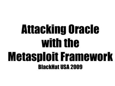 Attacking Oracle with the Metasploit Framework BlackHat USA 2009  Who Am I?