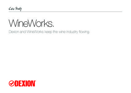 WineWorks. Dexion and WineWorks keep the wine industry flowing. “We do everything, from sending a single case to a local restaurant to filling a container and dispatching it to the US.”