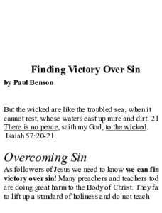 Finding Victory Over Sin by Paul Benson But the wicked are like the troubled sea, when it cannot rest, whose waters cast up mire and dirt. 21 There is no peace, saith my God, to the wicked.