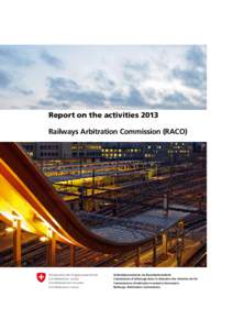 Report on the activities 2013 Railways Arbitration Commission (RACO) Schweizerische Eidgenossenschaft Confédération suisse Confederazione Svizzera