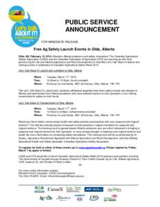 PUBLIC SERVICE ANNOUNCEMENT FOR IMMEDIATE RELEASE Free Ag Safety Launch Events in Olds, Alberta Olds, AB, February 13, 2014: Attention Alberta producers and safety champions! The Canadian Agricultural