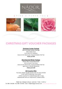 CHRISTMAS GIFT VOUCHER PACKAGES Christmas Cracker Package 30mins Broadening Back Massage 30mins Mini Facial Enrich Hair Oil Treatment Access to the Steamroom, Sauna & Outdoor Hot Tub