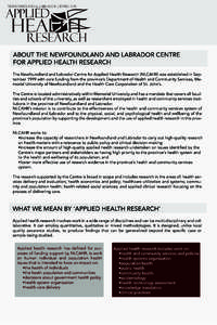 ABOUT THE NEWFOUNDLAND AND LABRADOR CENTRE FOR APPLIED HEALTH RESEARCH The Newfoundland and Labrador Centre for Applied Health Research (NLCAHR) was established in September 1999 with core funding from the province’s D