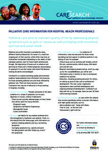 www.caresearch.com.au  Palliative Care Information for Hospital Health Professionals Palliative care aims to maintain quality of life by addressing physical symptoms such as pain or nausea as well as helping with emotion