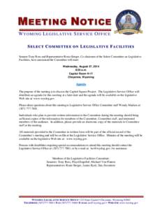 M EETING N OTICE W Y O M I N G L EG I S LA TI VE S ER V IC E O F F IC E SELECT COMMITTEE ON LEGISLATIVE FACILITIES Senator Tony Ross and Representative Rosie Berger, Co-chairmen of the Select Committee on Legislative Fac