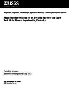 Prepared in cooperation with the City of Hopkinsville, Kentucky, Community Development Services  Flood-Inundation Maps for an 8.9-Mile Reach of the South Fork Little River at Hopkinsville, Kentucky  Pamphlet to accompany