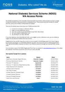 National Diabetes Services Scheme (NDSS) WA Access Points The NDSS is an initiative of the Australian Commonwealth Government, which provides access to a range of approved diabetes-related products at a subsidised price.