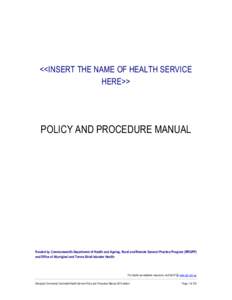 <<INSERT THE NAME OF HEALTH SERVICE HERE>> POLICY AND PROCEDURE MANUAL  Funded by Commonwealth Department of Health and Ageing, Rural and Remote General Practice Program (RRGPP)