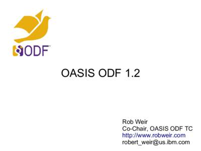 OASIS ODF 1.2  Rob Weir Co-Chair, OASIS ODF TC http://www.robweir.com 